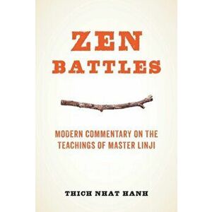 Zen Battles. Modern Commentary on the Teachings of Master Linji, Paperback - Thich Nhat Hanh imagine