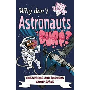 Why Don't Astronauts Burp?. Questions and Answers About Space, Paperback - Luke Seguin-Magee imagine