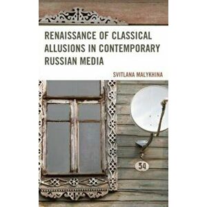 Renaissance of Classical Allusions in Contemporary Russian Media, Hardback - Svitlana Malykhina imagine