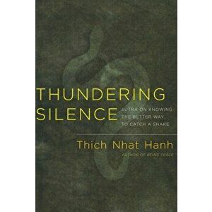 Thundering Silence. Sutra on Knowing the Better Way to Catch a Snake, Paperback - Thich Nhat Hanh imagine
