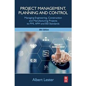 Project Management, Planning and Control. Managing Engineering, Construction and Manufacturing Projects to PMI, APM and BSI Standards, 8 ed, Paperback imagine