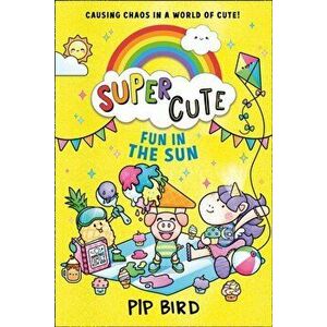 Super Cute - Fun in the Sun, Paperback - Pip Bird imagine