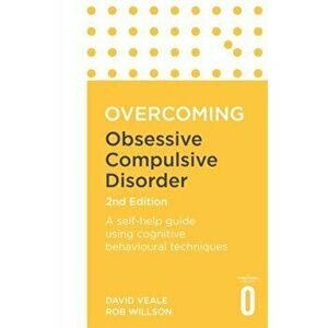 Overcoming Obsessive Compulsive Disorder, 2nd Edition. A self-help guide using cognitive behavioural techniques, Paperback - Rob Willson imagine