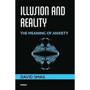 Illusion and Reality. The Meaning of Anxiety, Paperback - David Smail imagine