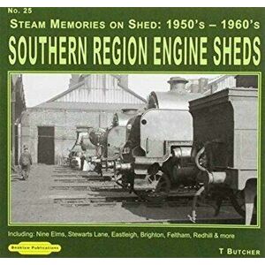 Steam Memories Southern Region Engine Sheds 1950's-1960's. Including Nine Elms, Stewarts Lane, Eastleigh, Brighton, Feltham, Redhill & More, Paperback imagine