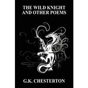The Wild Knight and Other Poems, Paperback - G K Chesterton imagine