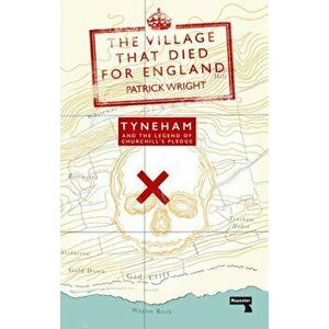 The Village that Died for England. Tyneham and the Legend of Churchill's Pledge, New ed, Paperback - Patrick Wright imagine