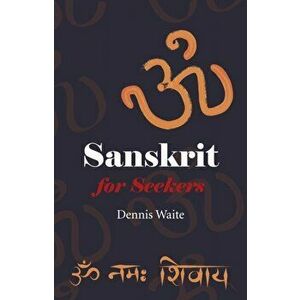 Sanskrit for Seekers, Paperback - Dennis Waite imagine