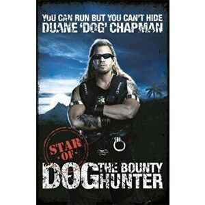 You Can Run But You Can't Hide. Star of Dog the Bounty Hunter, Paperback - Duane Chapman imagine