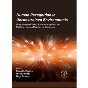 Human Recognition in Unconstrained Environments. Using Computer Vision, Pattern Recognition and Machine Learning Methods for Biometrics, Hardback - ** imagine