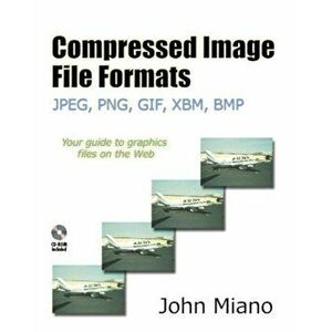 Compressed Image File Formats. JPEG, PNG, GIF, XBM, BMP, Paperback - John Miano imagine