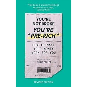 You're Not Broke You're Pre-Rich. How to make your money work for you, Paperback - Emilie Bellet imagine