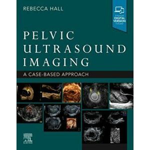 Pelvic Ultrasound Imaging: a Cased-Based Application, Paperback - Hall imagine