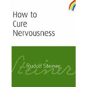 How to Cure Nervousness, Paperback - Rudolf Steiner imagine