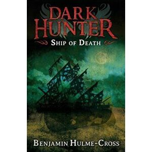 Ship of Death (Dark Hunter 6), Paperback - Benjamin Hulme-Cross imagine