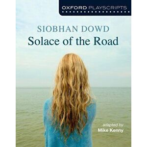 Oxford Playscripts: Solace of the Road, Paperback - Siobhan Dowd imagine