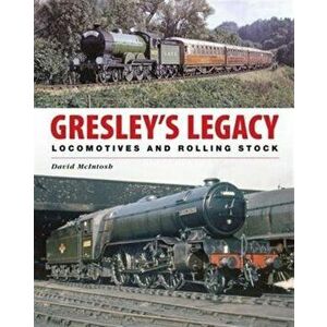 Gresley's Legacy: Locomotives and Rolling Stock, Hardback - David McIntosh imagine