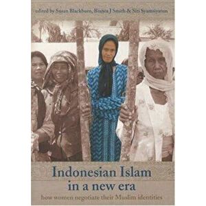 Indonesian Islam in a New Era. How Women Negotiate Their Muslim Identities, Paperback - Siti Syamsiyatun imagine
