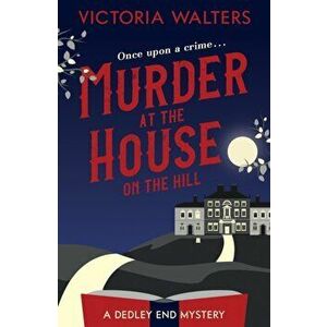 Murder at the House on the Hill, Paperback - Victoria Walters imagine