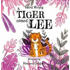 A Tiger Named Lee, Paperback - Sinead Murphy imagine