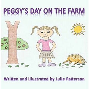 Peggy's Day on the Farm, Paperback - Julie Patterson imagine
