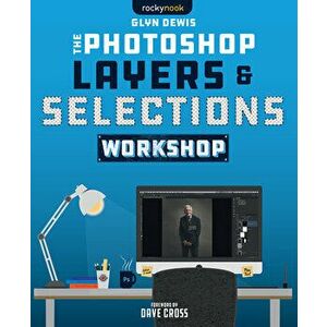 The Photoshop Layers and Selections Workshop, Paperback - Glyn Dewis imagine