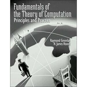 Fundamentals of the Theory of Computation: Principles and Practice. Principles and Practice, Paperback - H. James Hoover imagine