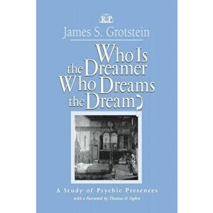 Who Is the Dreamer, Who Dreams the Dream?. A Study of Psychic Presences, Paperback - James S. Grotstein imagine