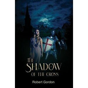 The Shadow of the Cross, Paperback - Robert Gordon imagine