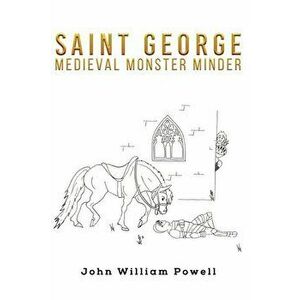 Saint George. Medieval Monster Minder, Paperback - John William Powell imagine