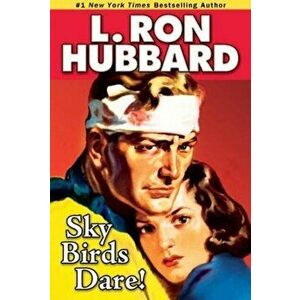 Sky Birds Dare!, Paperback - L. Ron Hubbard imagine