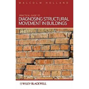 Practical Guide to Diagnosing Structural Movement in Buildings, Paperback - Malcolm Holland imagine