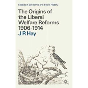 The Origins of the Liberal Welfare Reforms 1906-1914, Paperback - *** imagine