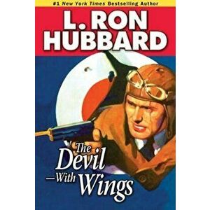 The Devil-With Wings. An Epic Tale of Fighter Aircraft and British Spy-Craft in War-Torn China, Paperback - L. Ron Hubbard imagine