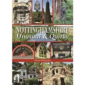Nottinghamshire Unusual & Quirky, Hardback - Andrew Beardmore imagine