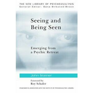 Seeing and Being Seen. Emerging from a Psychic Retreat, Paperback - John Steiner imagine