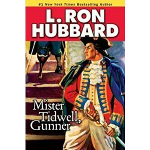Mister Tidwell Gunner. A 19th Century Seafaring Saga of War, Self-reliance, and Survival, Paperback - L. Ron Hubbard imagine
