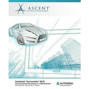 Autodesk Navisworks 2019: Using Autodesk Navisworks in a BIM Workflow: Autodesk Authorized Publisher, Paperback - *** imagine
