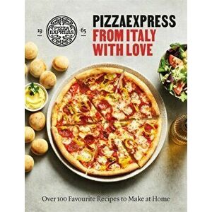 PizzaExpress From Italy With Love. 100 Favourite Recipes to Make at Home, Hardback - PizzaExpress imagine