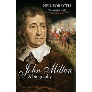 John Milton. A Biography, Paperback - Neil Forsyth imagine