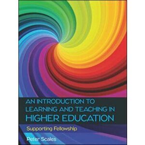 An Introduction to Learning and Teaching in Higher Education, Paperback - Peter Scales imagine