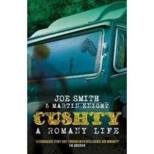Cushty. A Romany Life, Paperback - Martin Knight imagine