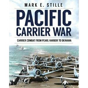 Pacific Carrier War: Carrier Combat from Pearl Harbor to Okinawa, Hardcover - Mark Stille imagine