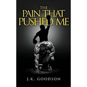 The Pain That Pushed Me, Hardcover - J. K. Goodson imagine