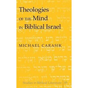 Theologies of the Mind in Biblical Israel, Hardback - Michael Carasik imagine