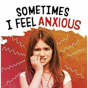 Sometimes I Feel Anxious, Paperback - Jaclyn Jaycox imagine