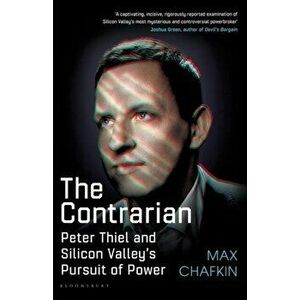 The Contrarian. Peter Thiel and Silicon Valley's Pursuit of Power, Hardback - Max Chafkin imagine
