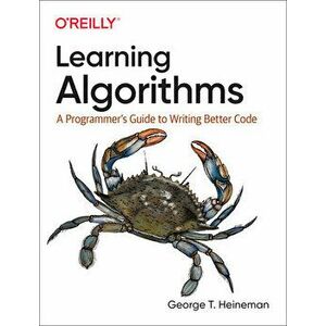 Learning Algorithms: A Programmer's Guide to Writing Better Code, Paperback - George Heineman imagine