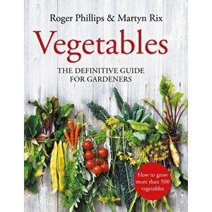 Vegetables. The Definitive Guide for Gardeners, Hardback - Martyn Rix imagine