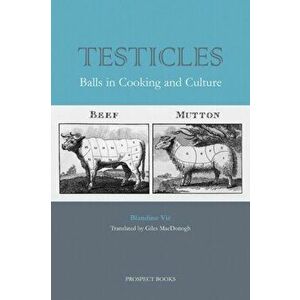 Testicles. Balls in Cooking and Culture, Paperback - Blandine Vie imagine